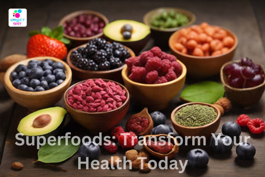 Superfoods: Transform Your Health Today