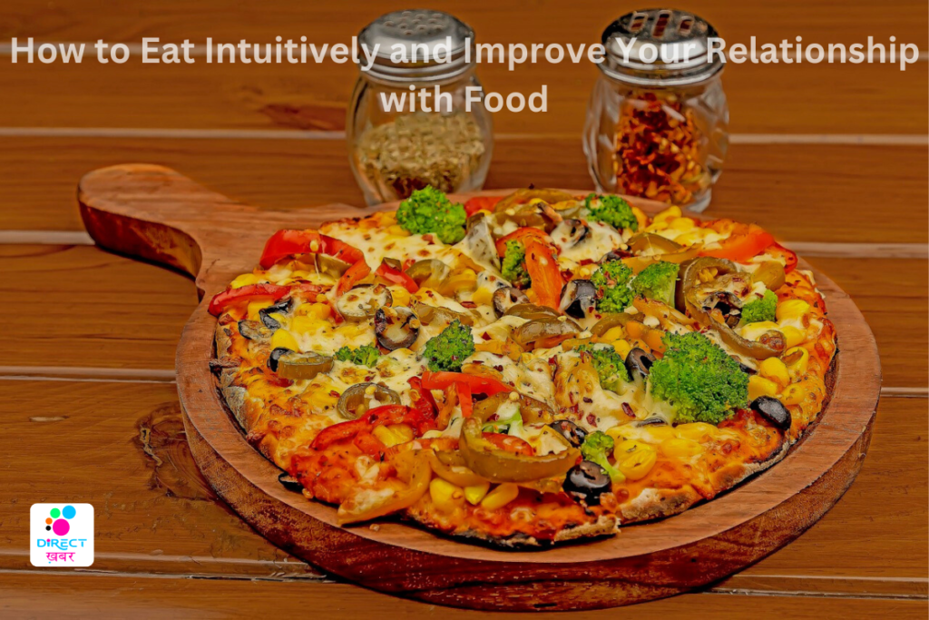 How To Eat Intuitively And Improve Your Relationship With Food