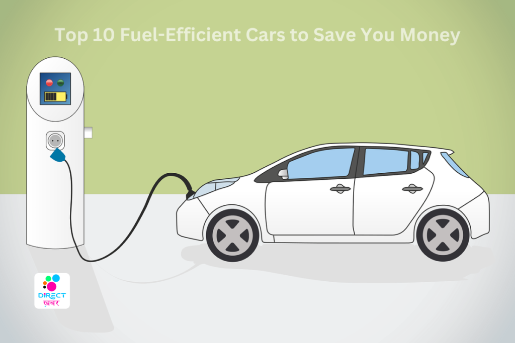 Top 10 Fuel-Efficient Cars To Save You Money