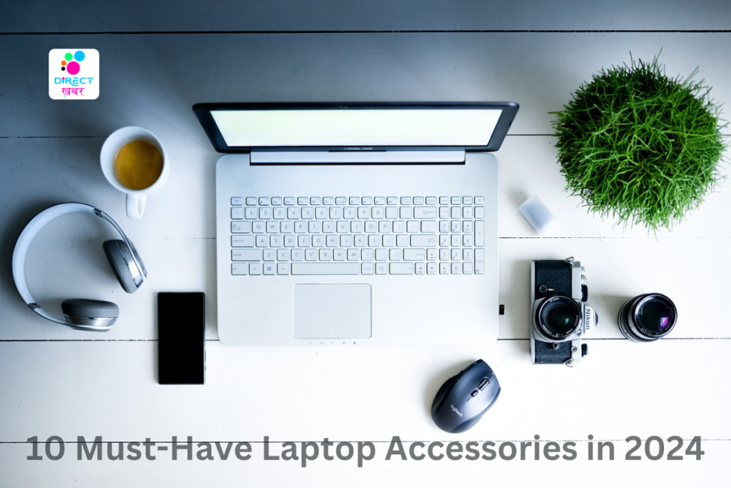 10 Must-Have Laptop Accessories In 2024