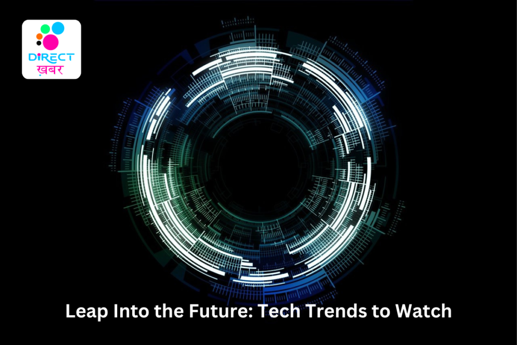 Leap Into The Future: Tech Trends To Watch